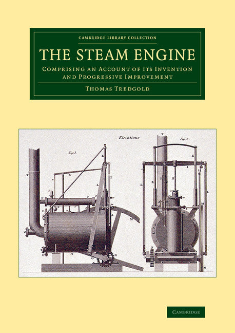 The Steam Engine; Comprising an Account of its Invention and Progressive Improvement (Paperback / softback) 9781108070287