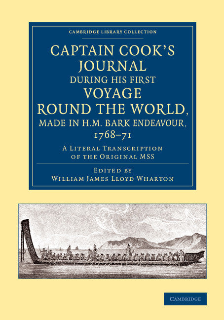 Captain Cook's Journal during his First Voyage round the World, made in H.M. Bark Endeavour, 1768–71; A Literal Transcription of the Original MSS (Paperback / softback) 9781108070508