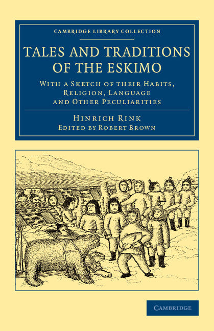 Tales and Traditions of the Eskimo; With a Sketch of their Habits, Religion, Language and Other Peculiarities (Paperback / softback) 9781108070973