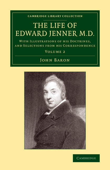 The Life of Edward Jenner M.D.; With Illustrations of his Doctrines, and Selections from his Correspondence (Paperback / softback) 9781108071147