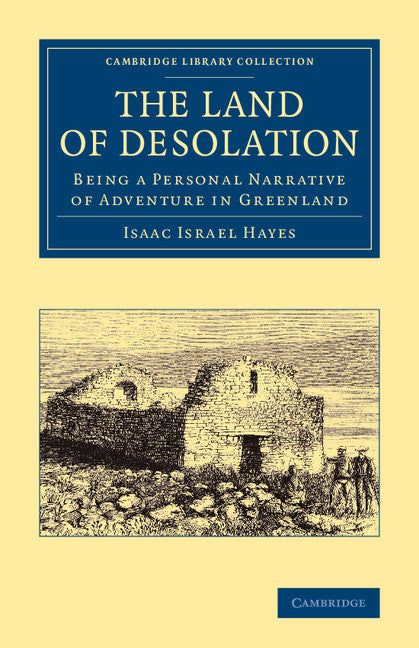 The Land of Desolation; Being a Personal Narrative of Adventures in Greenland (Paperback / softback) 9781108071475