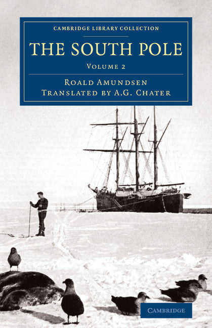 The South Pole; An Account of the Norwegian Antarctic Expedition in the Fram, 1910–1912 (Paperback / softback) 9781108071796