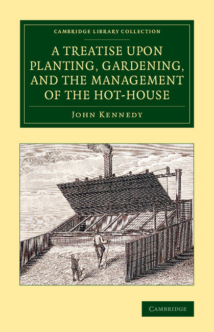 A Treatise upon Planting, Gardening, and the Management of the Hot-House (Paperback / softback) 9781108072243