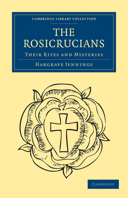 The Rosicrucians; Their Rites and Mysteries (Paperback / softback) 9781108073219