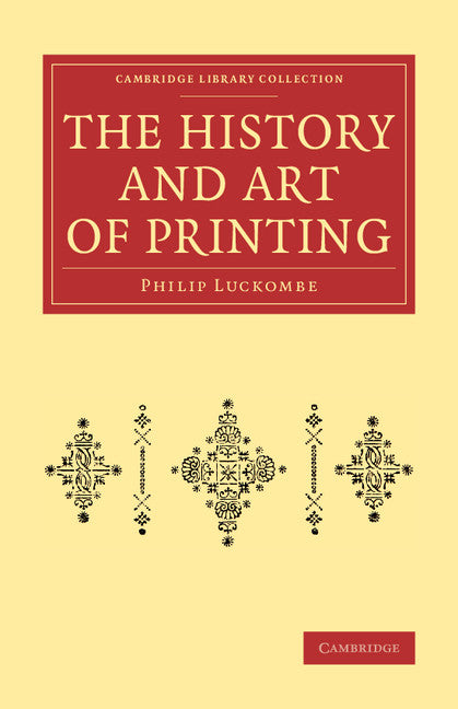 The History and Art of Printing; In Two Parts (Paperback / softback) 9781108073394