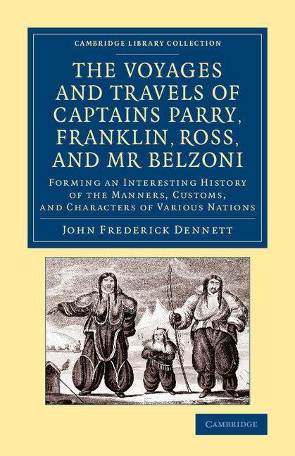 The Voyages and Travels of Captains Parry, Franklin, Ross, and Mr Belzoni; Forming an Interesting History of the Manners, Customs, and Characters of Various Nations (Paperback / softback) 9781108074933