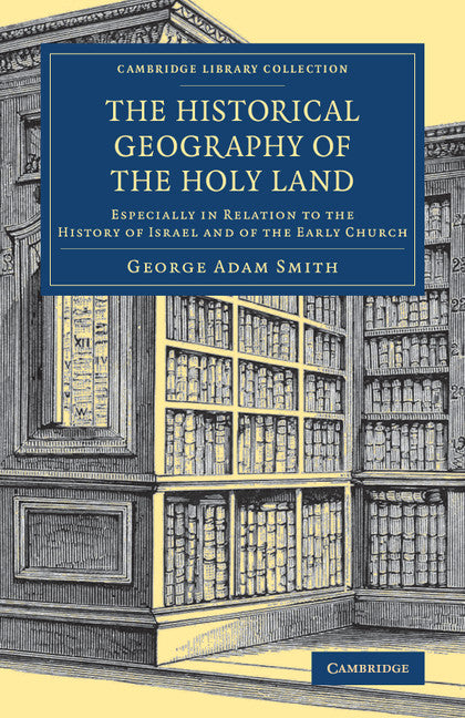 The Historical Geography of the Holy Land; Especially in Relation to the History of Israel and of the Early Church (Paperback / softback) 9781108075398