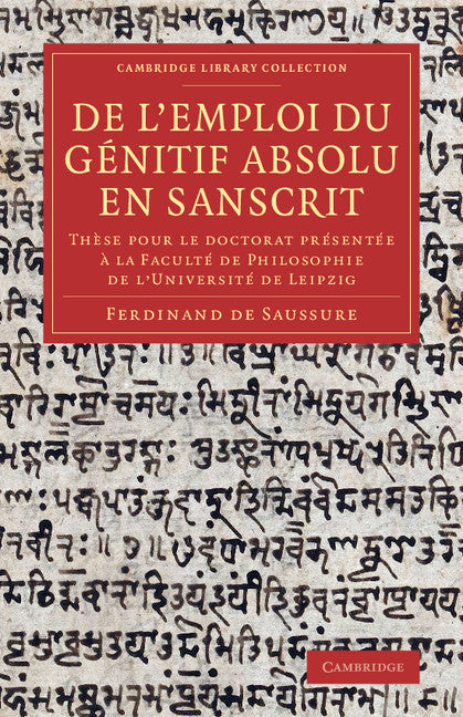 De l'emploi du génitif absolu en Sanscrit; Thèse pour le doctorat présentée à la Faculté de Philosophie de l'Université de Leipzig (Paperback / softback) 9781108075589