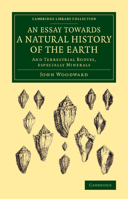 An Essay towards a Natural History of the Earth; And Terrestrial Bodyes, Especially Minerals (Paperback / softback) 9781108076982