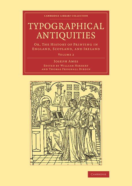 Typographical Antiquities; Or, The History of Printing in England, Scotland, and Ireland (Paperback / softback) 9781108077149