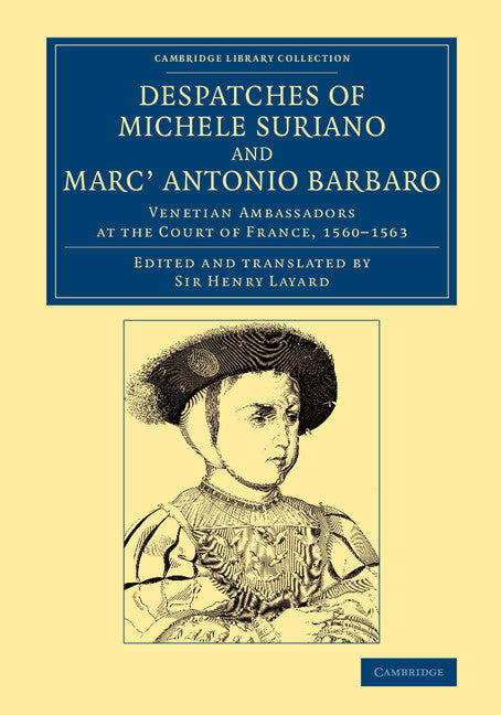 Despatches of Michele Suriano and Marc' Antonio Barbaro; Venetian Ambassadors at the Court of France, 1560–1563 (Paperback / softback) 9781108077316