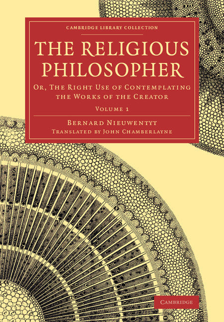 The Religious Philosopher; Or, The Right Use of Contemplating the Works of the Creator (Paperback / softback) 9781108077538