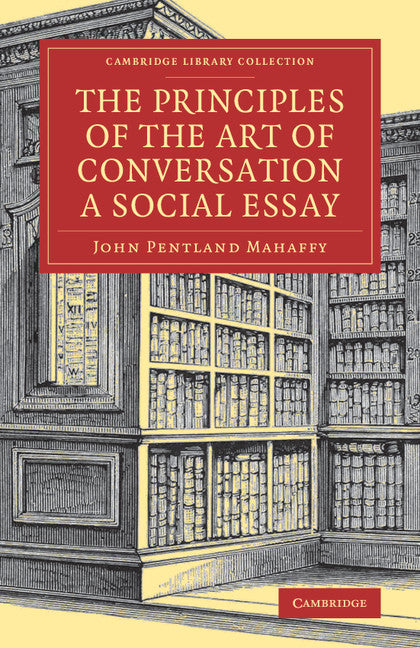 The Principles of the Art of Conversation; A Social Essay (Paperback / softback) 9781108078634