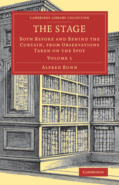 The Stage; Both before and behind the Curtain, from Observations Taken on the Spot (Paperback / softback) 9781108081641