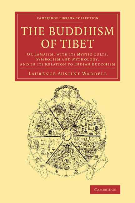 The Buddhism of Tibet; Or Lamaism, with its Mystic Cults, Symbolism and Mythology, and in its Relation to Indian Buddhism (Paperback / softback) 9781108081801