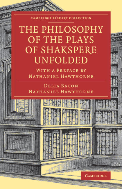 The Philosophy of the Plays of Shakspere Unfolded; With a Preface by Nathaniel Hawthorne (Paperback / softback) 9781108083324