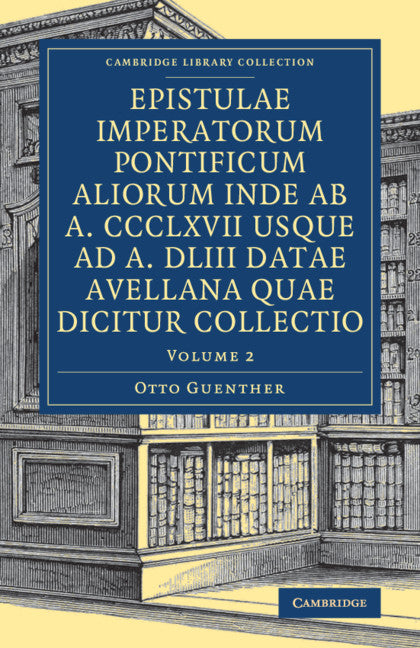 Epistulae imperatorum pontificum aliorum inde ab a. CCCLXVII usque ad a. DLIII datae Avellana quae dicitur collectio (Paperback / softback) 9781108083522