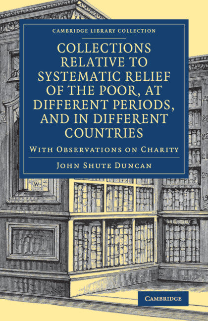 Collections Relative to Systematic Relief of the Poor, at Different Periods, and in Different Countries; With Observations on Charity (Paperback / softback) 9781108083935