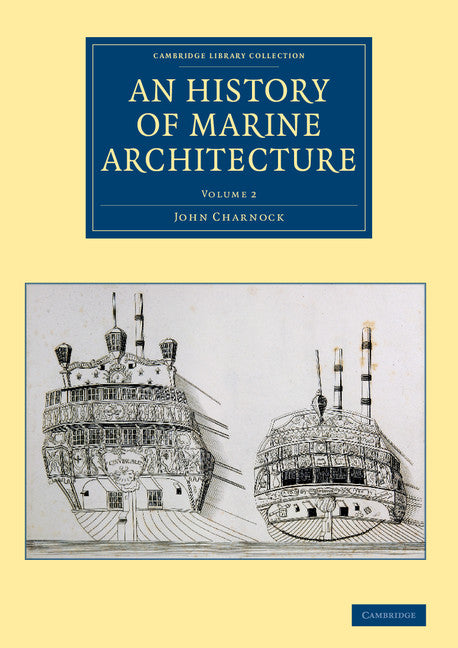An History of Marine Architecture; Including an Enlarged and Progressive View of the Nautical Regulations and Naval History, Both Civil and Military, of All Nations, Especially of Great Britain (Paperback / softback) 9781108084123