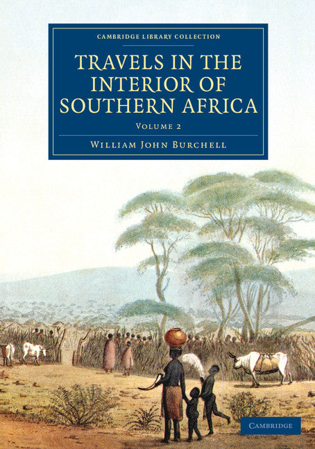 Travels in the Interior of Southern Africa: Volume 2 (Paperback / softback) 9781108084147