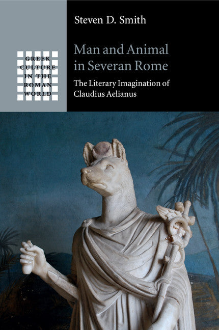 Man and Animal in Severan Rome; The Literary Imagination of Claudius Aelianus (Paperback / softback) 9781108401937