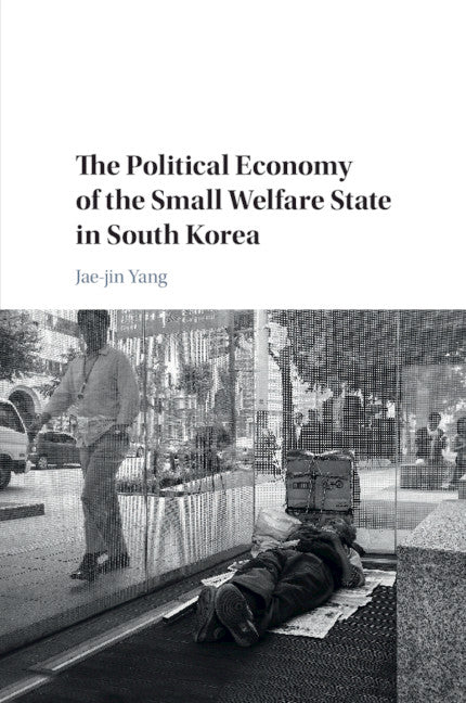 The Political Economy of the Small Welfare State in South Korea (Paperback / softback) 9781108402484