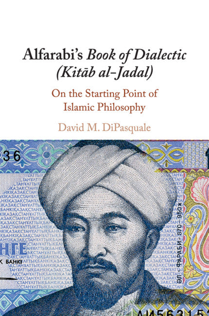 Alfarabi's Book of Dialectic (Kitab al-Jadal); On the Starting Point of Islamic Philosophy (Paperback / softback) 9781108405430