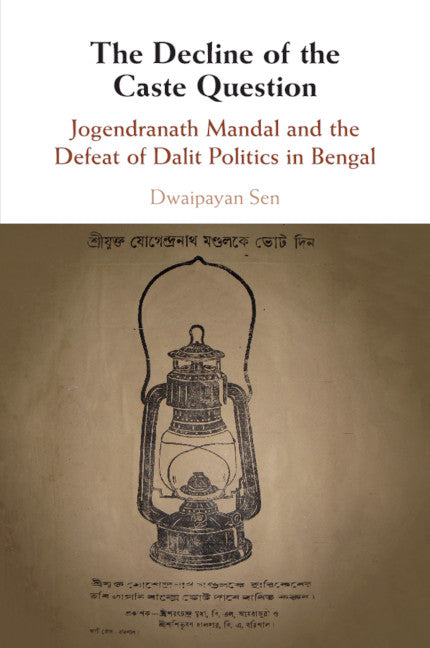 The Decline of the Caste Question; Jogendranath Mandal and the Defeat of Dalit Politics in Bengal (Paperback / softback) 9781108405706
