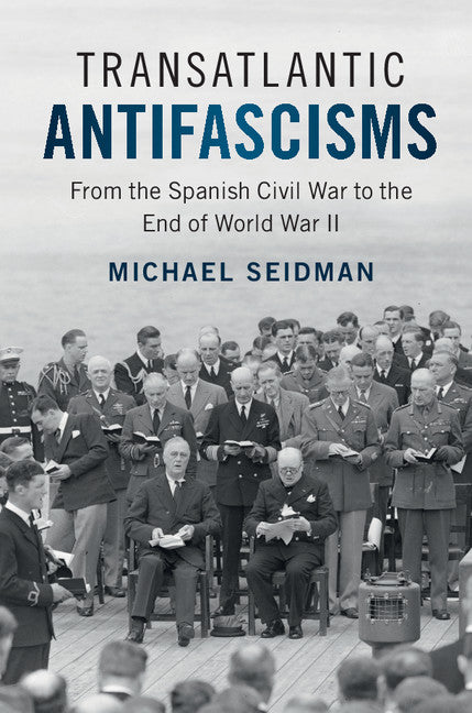 Transatlantic Antifascisms; From the Spanish Civil War to the End of World War II (Paperback / softback) 9781108405867