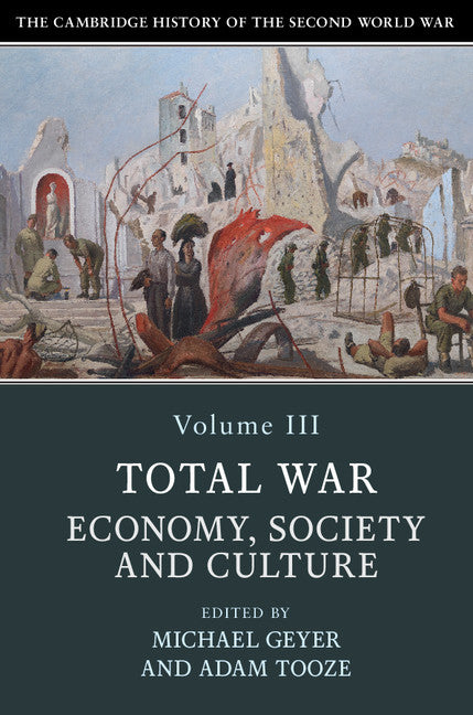 The Cambridge History of the Second World War: Volume 3, Total War: Economy, Society and Culture (Paperback / softback) 9781108406413