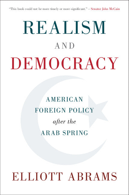 Realism and Democracy; American Foreign Policy after the Arab Spring (Hardback) 9781108415620