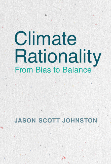 Climate Rationality; From Bias to Balance (Hardback) 9781108415637