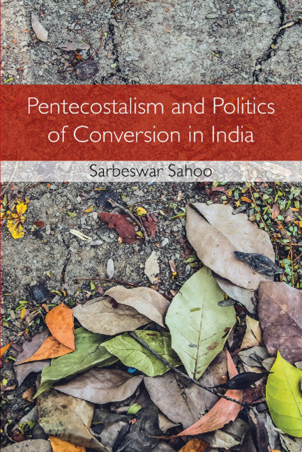 Pentecostalism and Politics of Conversion in India (Hardback) 9781108416122