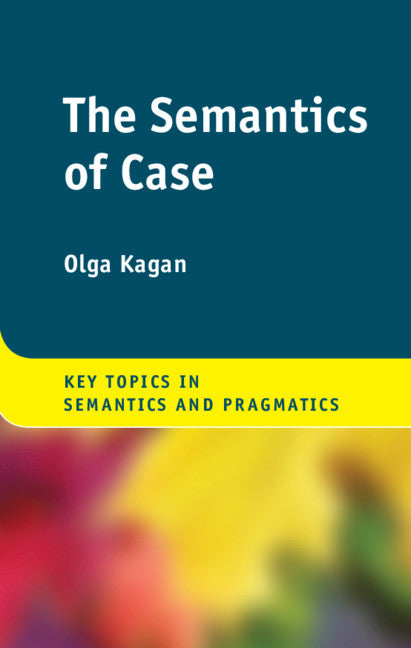 The Semantics of Case (Hardback) 9781108416429
