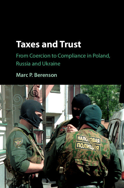 Taxes and Trust; From Coercion to Compliance in Poland, Russia and Ukraine (Hardback) 9781108420426