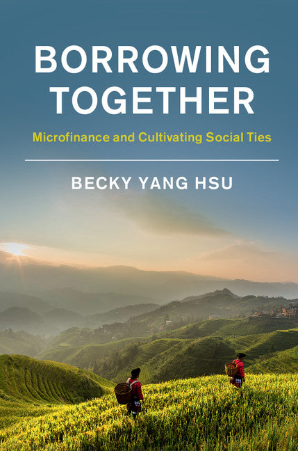 Borrowing Together; Microfinance and Cultivating Social Ties (Hardback) 9781108420525