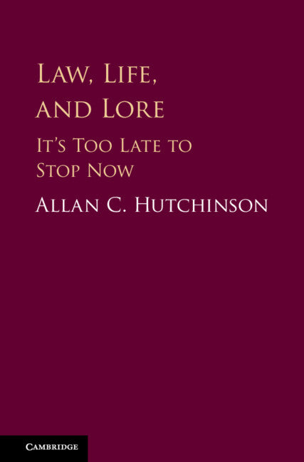 Law, Life, and Lore; It's Too Late to Stop Now (Hardback) 9781108421058