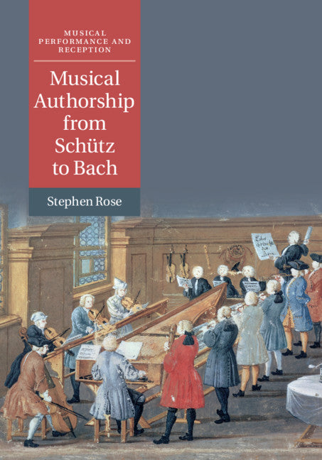 Musical Authorship from Schütz to Bach (Hardback) 9781108421072
