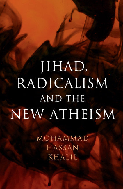 Jihad, Radicalism, and the New Atheism (Hardback) 9781108421546