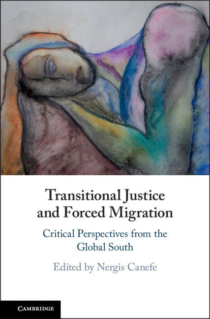 Transitional Justice and Forced Migration; Critical Perspectives from the Global South (Hardback) 9781108422062