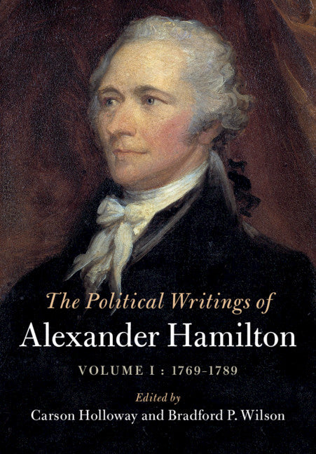 The Political Writings of Alexander Hamilton: Volume 1, 1769-1789 (Hardback) 9781108422222