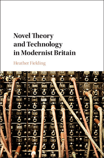 Novel Theory and Technology in Modernist Britain (Hardback) 9781108426046