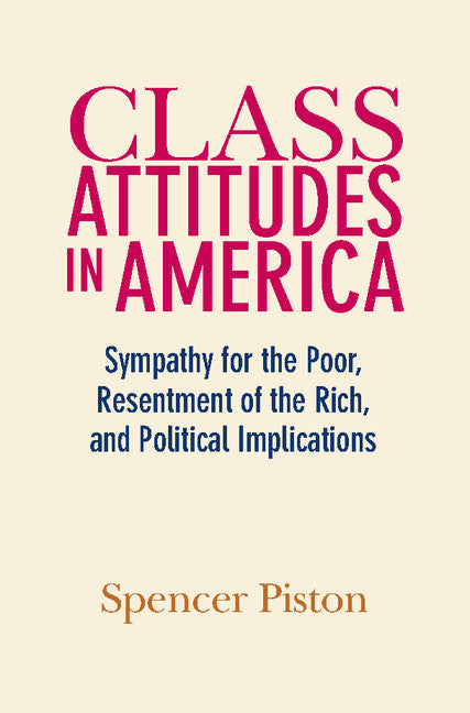 Class Attitudes in America; Sympathy for the Poor, Resentment of the Rich, and Political Implications (Hardback) 9781108426985