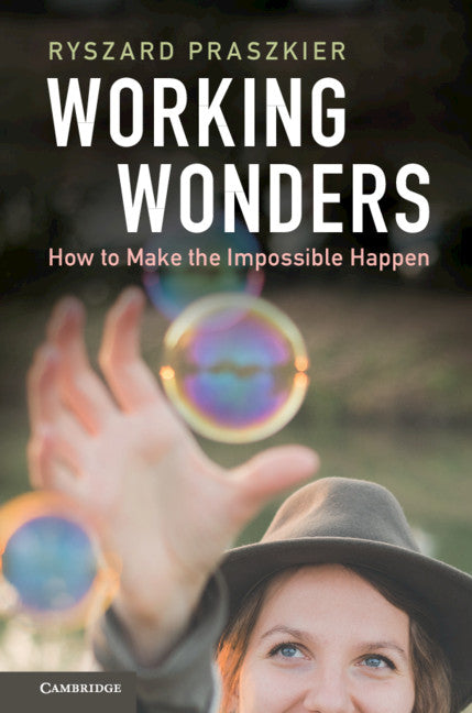 Working Wonders; How to Make the Impossible Happen (Hardback) 9781108428606