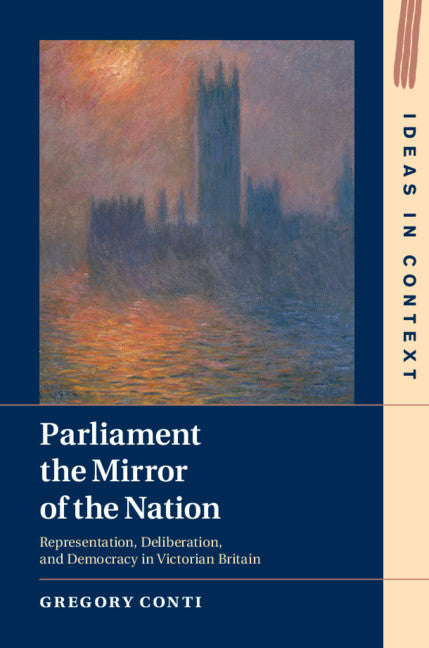Parliament the Mirror of the Nation; Representation, Deliberation, and Democracy in Victorian Britain (Hardback) 9781108428736