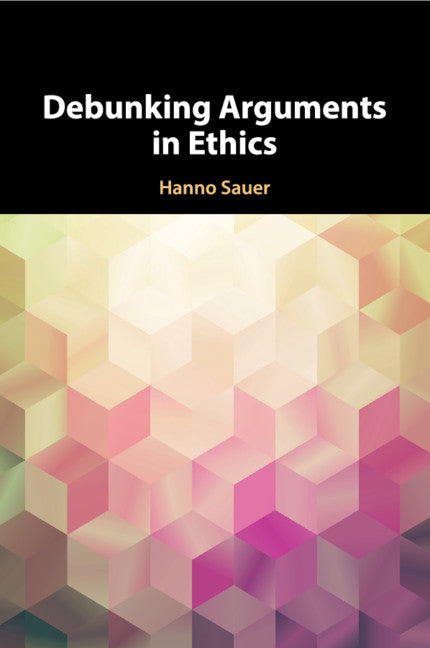 Debunking Arguments in Ethics (Paperback / softback) 9781108438278