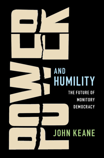 Power and Humility; The Future of Monitory Democracy (Paperback / softback) 9781108441377