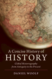 A Concise History of History; Global Historiography from Antiquity to the Present (Hardback) 9781108426190