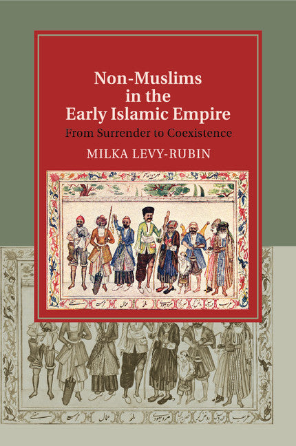Non-Muslims in the Early Islamic Empire; From Surrender to Coexistence (Paperback / softback) 9781108449618