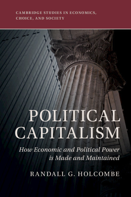 Political Capitalism; How Economic and Political Power Is Made and Maintained (Paperback / softback) 9781108449908